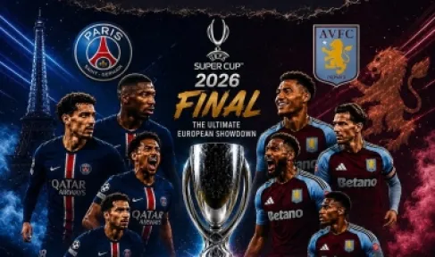 كأس السوبر الأوروبي 2026 .. الموعد والتشكيلتان والقنوات الناقلة